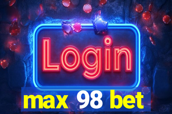 max 98 bet